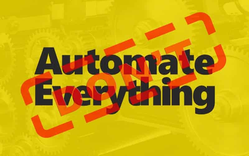 Don't Automate Everything