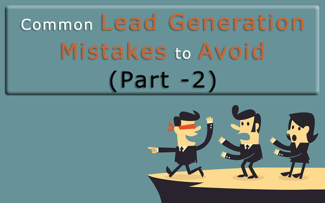 Common Lead Generation Mistakes to Avoid (Part -2)